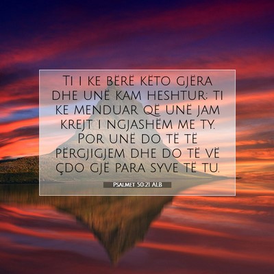 Picture 07 - Psalmet 50:21 ALB - Ti i ke bërë këto gjëra dhe unë kam heshtur; - Bible Verse Picture