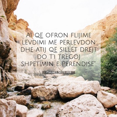 Picture 07 - Psalmet 50:23 ALB - Ai që ofron flijime lëvdimi më përlëvdon dhe - Bible Verse Picture