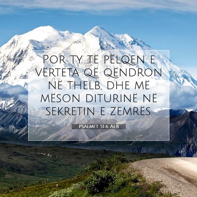 Picture 07 - Psalmet 51:6 ALB - Por ty të pëlqen e vërteta që qëndron në - Bible Verse Picture