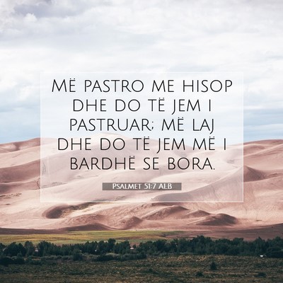 Picture 07 - Psalmet 51:7 ALB - Më pastro me hisop dhe do të jem i pastruar; - Bible Verse Picture