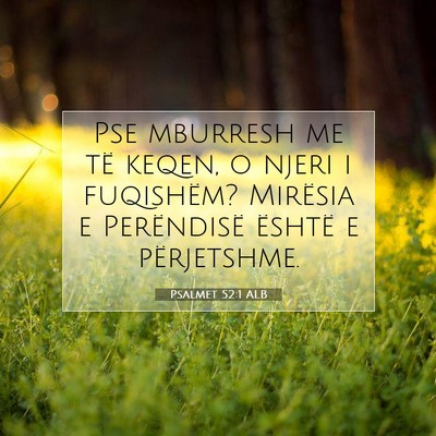 Picture 07 - Psalmet 52:1 ALB - Pse mburresh me të keqen, o njeri i fuqishëm? - Bible Verse Picture