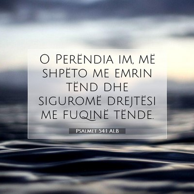 Picture 07 - Psalmet 54:1 ALB - O Perëndia im, më shpëto me emrin tënd dhe - Bible Verse Picture