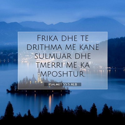 Picture 07 - Psalmet 55:5 ALB - Frika dhe të drithma më kanë sulmuar dhe - Bible Verse Picture