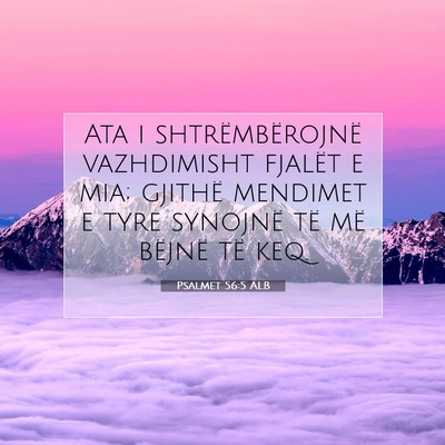 Picture 07 - Psalmet 56:5 ALB - Ata i shtrëmbërojnë vazhdimisht fjalët e mia; - Bible Verse Picture