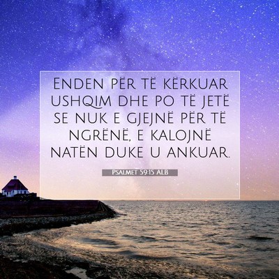 Picture 07 - Psalmet 59:15 ALB - Enden për të kërkuar ushqim dhe po të jetë - Bible Verse Picture