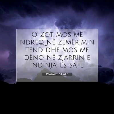 Picture 07 - Psalmet 6:1 ALB - O Zot, mos më ndreq në zemërimin tënd dhe mos - Bible Verse Picture