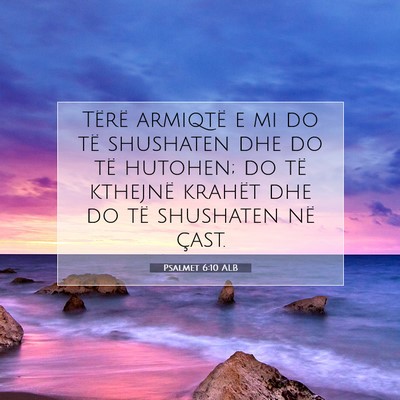 Picture 07 - Psalmet 6:10 ALB - Tërë armiqtë e mi do të shushaten dhe do të - Bible Verse Picture