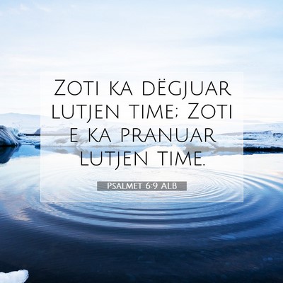 Picture 07 - Psalmet 6:9 ALB - Zoti ka dëgjuar lutjen time; Zoti e ka pranuar - Bible Verse Picture