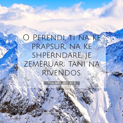 Picture 07 - Psalmet 60:1 ALB - O Perëndi, ti na ke prapsur, na ke shpërndarë, - Bible Verse Picture