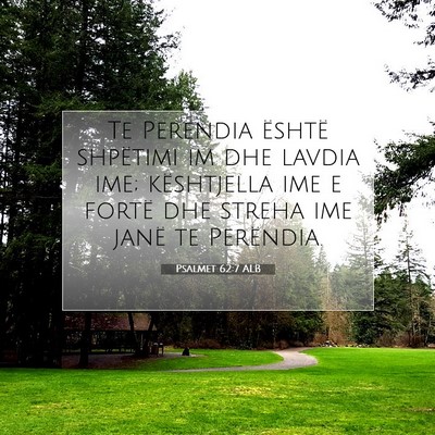 Picture 07 - Psalmet 62:7 ALB - Te Perëndia është shpëtimi im dhe lavdia ime; - Bible Verse Picture