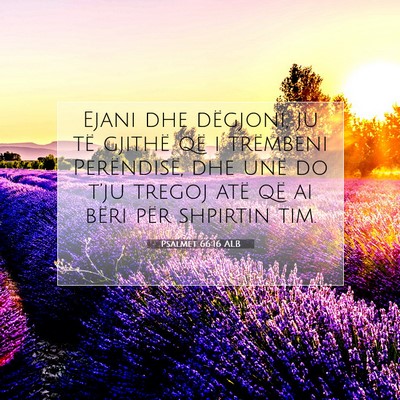 Picture 07 - Psalmet 66:16 ALB - Ejani dhe dëgjoni, ju të gjithë që i - Bible Verse Picture