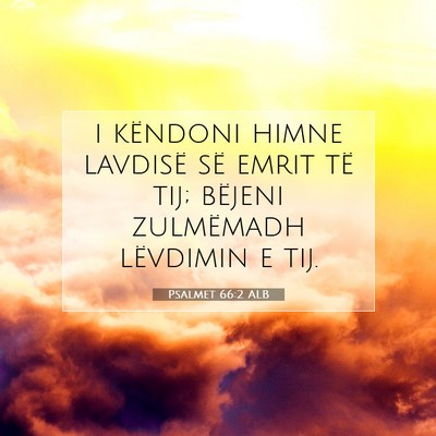 Picture 07 - Psalmet 66:2 ALB - i këndoni himne lavdisë së emrit të tij; - Bible Verse Picture