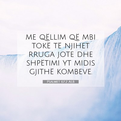 Picture 07 - Psalmet 67:2 ALB - me qëllim që mbi tokë të njihet rruga jote - Bible Verse Picture