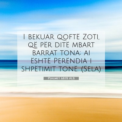 Picture 07 - Psalmet 68:19 ALB - I bekuar qoftë Zoti, që për ditë mbart barrat - Bible Verse Picture