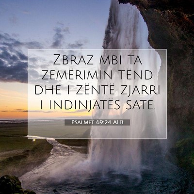 Picture 07 - Psalmet 69:24 ALB - Zbraz mbi ta zemërimin tënd dhe i zëntë - Bible Verse Picture