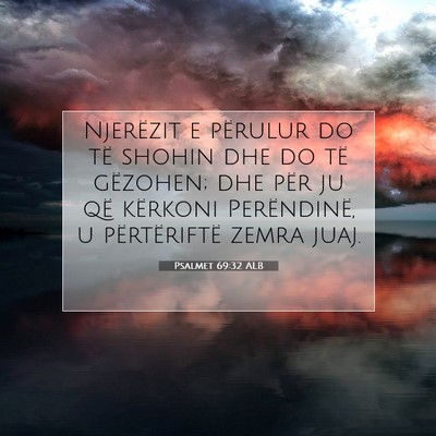 Picture 07 - Psalmet 69:32 ALB - Njerëzit e përulur do të shohin dhe do të - Bible Verse Picture