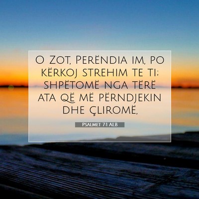 Picture 07 - Psalmet 7:1 ALB - O Zot, Perëndia im, po kërkoj strehim te ti; - Bible Verse Picture