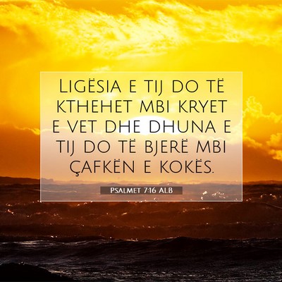 Picture 07 - Psalmet 7:16 ALB - Ligësia e tij do të kthehet mbi kryet e vet dhe - Bible Verse Picture
