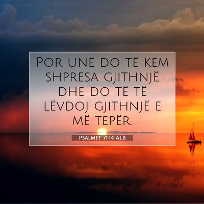Picture 07 - Psalmet 71:14 ALB - Por unë do të kem shpresa gjithnjë dhe do të - Bible Verse Picture