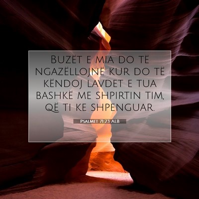 Picture 07 - Psalmet 71:23 ALB - Buzët e mia do të ngazëllojnë kur do të - Bible Verse Picture