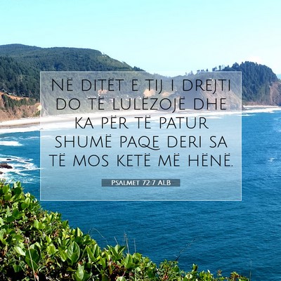 Picture 07 - Psalmet 72:7 ALB - Në ditët e tij i drejti do të lulëzojë dhe - Bible Verse Picture