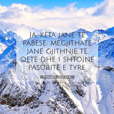 Picture 07 - Psalmet 73:12 ALB - Ja, këta janë të pabesë; megjithatë janë - Bible Verse Picture