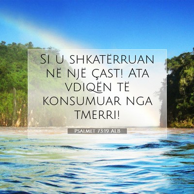 Picture 07 - Psalmet 73:19 ALB - Si u shkatërruan në një çast! Ata vdiqën të - Bible Verse Picture