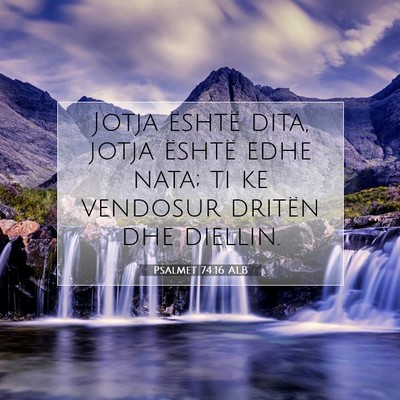 Picture 07 - Psalmet 74:16 ALB - Jotja është dita, jotja është edhe nata; ti - Bible Verse Picture