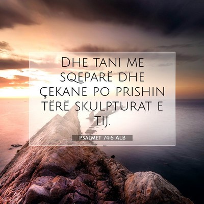 Picture 07 - Psalmet 74:6 ALB - Dhe tani me sqeparë dhe çekane po prishin - Bible Verse Picture