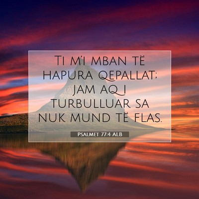 Picture 07 - Psalmet 77:4 ALB - Ti m’i mban të hapura qepallat; jam aq i - Bible Verse Picture
