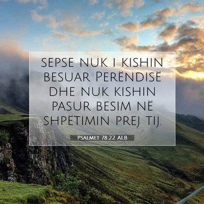 Picture 07 - Psalmet 78:22 ALB - sepse nuk i kishin besuar Perëndisë dhe nuk - Bible Verse Picture