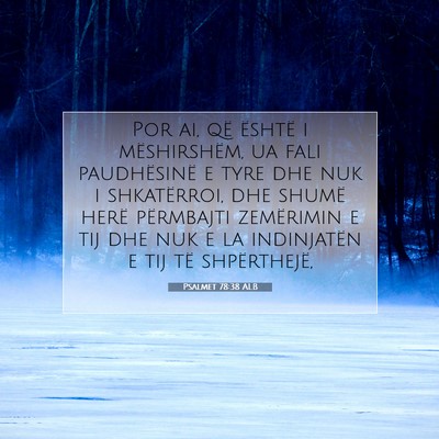 Picture 07 - Psalmet 78:38 ALB - Por ai, që është i mëshirshëm, ua fali - Bible Verse Picture