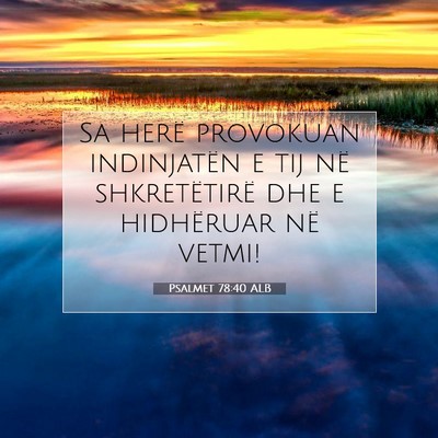 Picture 07 - Psalmet 78:40 ALB - Sa herë provokuan indinjatën e tij në - Bible Verse Picture