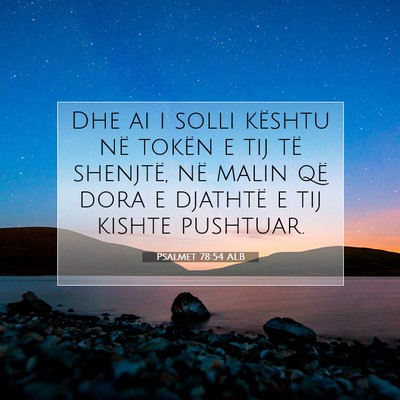 Picture 07 - Psalmet 78:54 ALB - Dhe ai i solli kështu në tokën e tij të - Bible Verse Picture