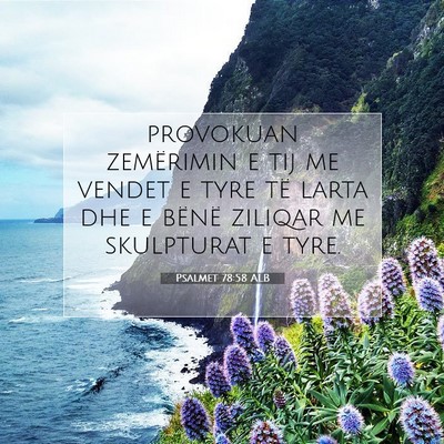 Picture 07 - Psalmet 78:58 ALB - provokuan zemërimin e tij me vendet e tyre të - Bible Verse Picture