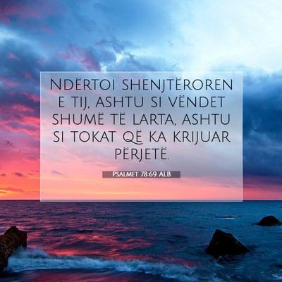 Picture 07 - Psalmet 78:69 ALB - Ndërtoi shenjtëroren e tij, ashtu si vëndet - Bible Verse Picture