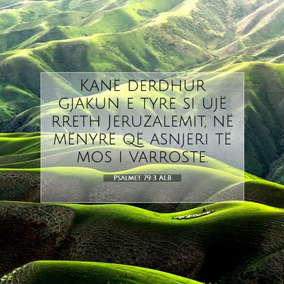 Picture 07 - Psalmet 79:3 ALB - Kanë derdhur gjakun e tyre si ujë rreth - Bible Verse Picture