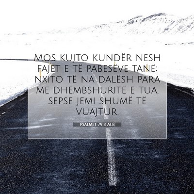 Picture 07 - Psalmet 79:8 ALB - Mos kujto kundër nesh fajet e të pabesëve - Bible Verse Picture
