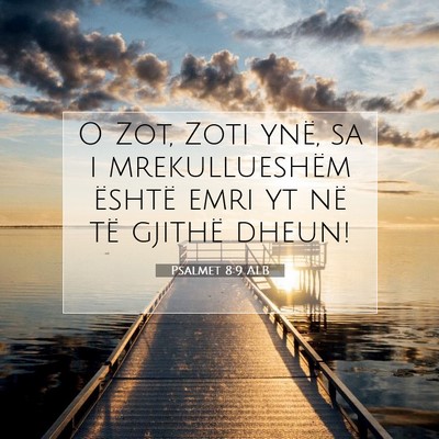 Picture 07 - Psalmet 8:9 ALB - O Zot, Zoti ynë, sa i mrekullueshëm është - Bible Verse Picture