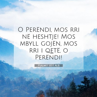 Picture 07 - Psalmet 83:1 ALB - O Perëndi, mos rri në heshtje! Mos mbyll - Bible Verse Picture