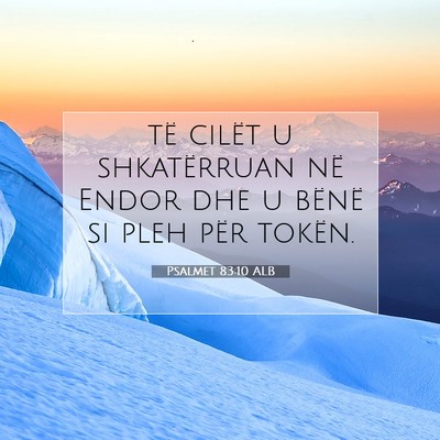 Picture 07 - Psalmet 83:10 ALB - të cilët u shkatërruan në Endor dhe u bënë - Bible Verse Picture