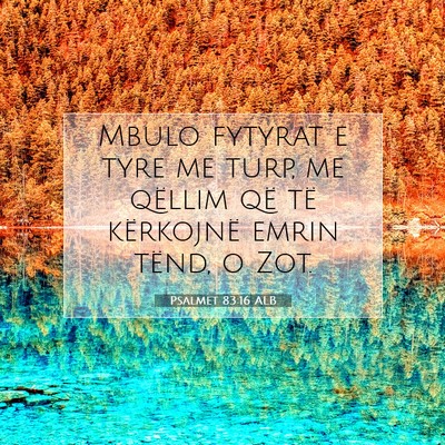 Picture 07 - Psalmet 83:16 ALB - Mbulo fytyrat e tyre me turp, me qëllim që të - Bible Verse Picture