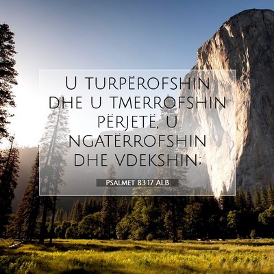 Picture 07 - Psalmet 83:17 ALB - U turpërofshin dhe u tmerrofshin përjetë, u - Bible Verse Picture