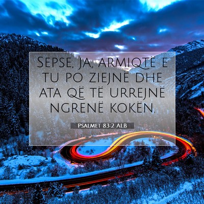 Picture 07 - Psalmet 83:2 ALB - Sepse, ja, armiqtë e tu po ziejnë dhe ata që - Bible Verse Picture