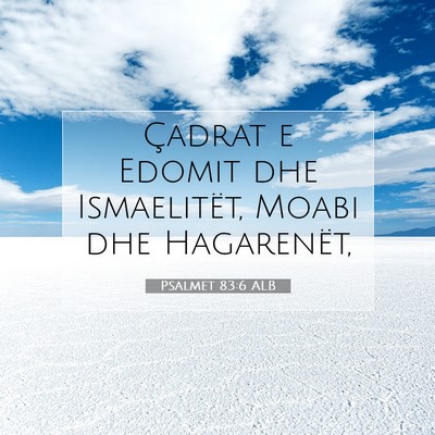 Picture 07 - Psalmet 83:6 ALB - Çadrat e Edomit dhe Ismaelitët, Moabi dhe - Bible Verse Picture