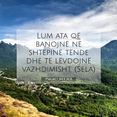 Picture 07 - Psalmet 84:4 ALB - Lum ata që banojnë në shtëpinë tënde dhe - Bible Verse Picture