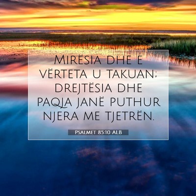 Picture 07 - Psalmet 85:10 ALB - Mirësia dhe e vërteta u takuan; drejtësia dhe - Bible Verse Picture
