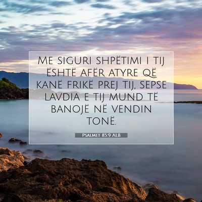 Picture 07 - Psalmet 85:9 ALB - Me siguri shpëtimi i tij është afër atyre që - Bible Verse Picture