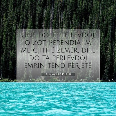 Picture 07 - Psalmet 86:12 ALB - Unë do të të lëvdoj, o Zot, Perëndia im, me - Bible Verse Picture