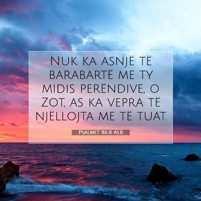 Picture 07 - Psalmet 86:8 ALB - Nuk ka asnjë të barabartë me ty midis - Bible Verse Picture
